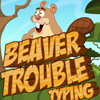 Beaver Trouble Typing Beaver Trouble Typing